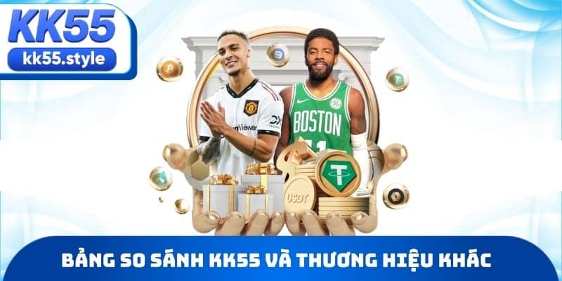 Bảng so sánh KK55 và thương hiệu khác