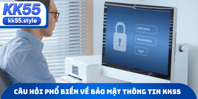 Danh sách câu hỏi phổ biến về bảo mật thông tin KK55