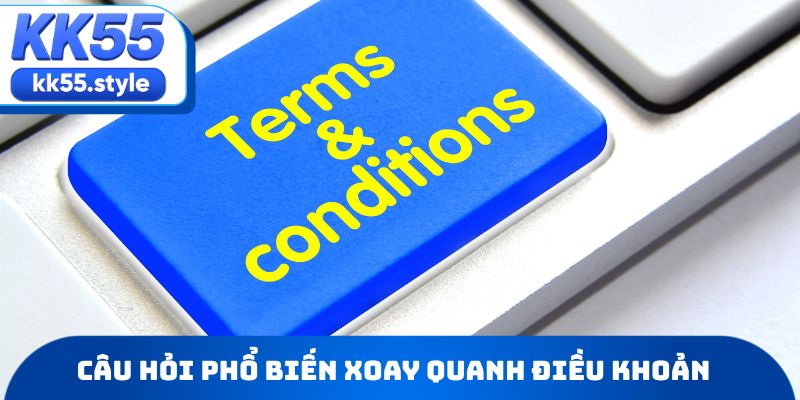 Tổng hợp câu hỏi phổ biến xoay quanh điều khoản