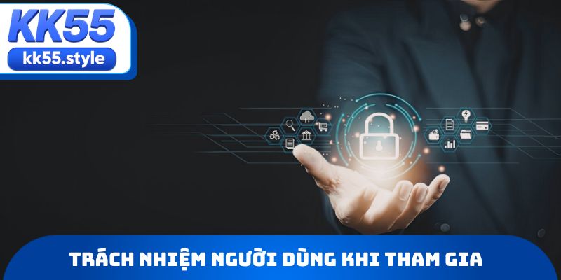 Trách nhiệm người dùng khi tham gia